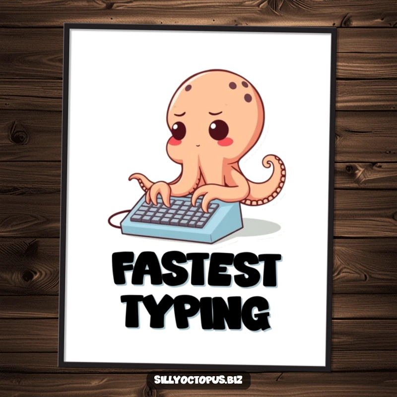 Funny cheerful octopus character typing rapidly on a tiny keyboard, looking determined, displayed as motivational wall art.